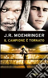 Il campione è tornato. E-book. Formato EPUB ebook di J. R. Moehringer