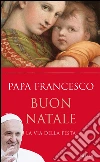 Buon Natale. La via della festa. E-book. Formato EPUB ebook di Francesco (Jorge Mario Bergoglio)