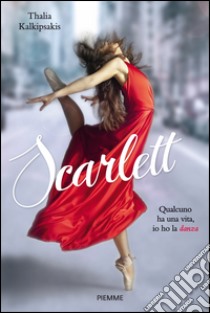 Scarlett. Qualcuno ha una vita, io ho la danza. E-book. Formato EPUB ebook di Talia Kalkipsakis