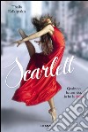 Scarlett. Qualcuno ha una vita, io ho la danza. E-book. Formato EPUB ebook