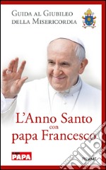 L' anno santo con papa Francesco. Guida al giubileo della misericordia. E-book. Formato EPUB ebook