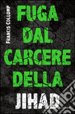 Fuga dal carcere della jihad. E-book. Formato EPUB ebook