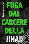 Fuga dal carcere della jihad. E-book. Formato EPUB ebook