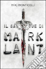 Il sangue di Mark Lant. E-book. Formato EPUB ebook