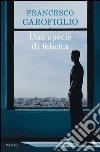 Una specie di felicità. E-book. Formato EPUB ebook di Francesco Carofiglio