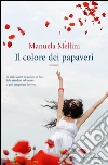 Il colore dei papaveri. E-book. Formato EPUB ebook di Manuela Mellini