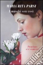 I maschi son così. Penelope si è stancata. E-book. Formato EPUB ebook