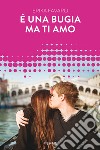 È una bugia ma ti amo. E-book. Formato EPUB ebook di Erika Favaro