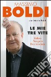 Le mie tre vite. Ridere, piangere, ricominciare. E-book. Formato EPUB ebook di Massimo Boldi