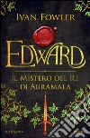 Edward. Il mistero del Re di Auramala. E-book. Formato EPUB ebook