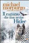 Il ragazzo che non uccise Hitler. E-book. Formato EPUB ebook di Michael Morpurgo