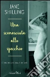 Una sconosciuta allo specchio. Storia di una donna. E di tutte. E-book. Formato EPUB ebook