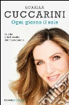 Ogni giorno il sole. La vita e la filosofia del mezzopieno. E-book. Formato EPUB ebook di Lorella Cuccarini