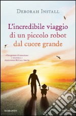 L' incredibile viaggio di un piccolo robot dal cuore grande. E-book. Formato EPUB ebook