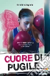 Cuore di pugile. Una farfalla sul ring. Storia di Irma Testa in tre riprese. E-book. Formato EPUB ebook di Cristina Zagaria