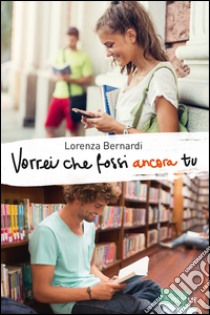 Vorrei che fossi ancora tu. E-book. Formato EPUB ebook di Lorenza Bernardi