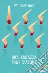 Una ragazza fuor d'acqua. E-book. Formato EPUB ebook di Nat Luurtsema