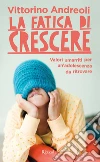La fatica di crescere. E-book. Formato EPUB ebook di Vittorino Andreoli