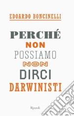 Perché non possiamo non dirci darwinisti. E-book. Formato EPUB ebook