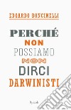 Perché non possiamo non dirci darwinisti. E-book. Formato EPUB ebook