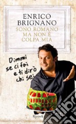 Sono romano ma non è colpa mia. Dimmi se ci fai e ti dirò chi sei. E-book. Formato EPUB ebook