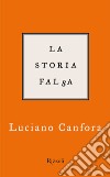 La storia falsa. E-book. Formato EPUB ebook