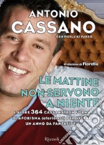 Le mattine non servono a niente. E altre 364 cassanate in forma di aforisma (aforismo?) per vivere un anno da fantasista. E-book. Formato EPUB