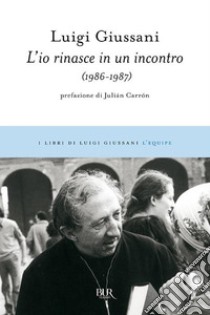 L'io rinasce in un incontro (1986-1987). E-book. Formato EPUB ebook di Julián Carrón