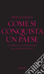 Come si conquista un paese. I sei mesi in cui Berlusconi ha cambiato l'Italia. E-book. Formato EPUB ebook