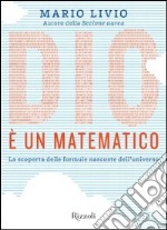 Dio è un matematico. La scoperta delle formule nascoste dell'universo. E-book. Formato EPUB ebook