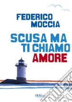 Scusa ma ti chiamo amore. E-book. Formato EPUB ebook