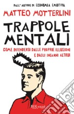 Trappole mentali: Come difendersi dalle proprie illusioni e dagli inganni altrui. E-book. Formato EPUB
