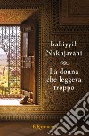 La donna che leggeva troppo. E-book. Formato EPUB ebook di Bahiyyih Nakhjavani