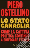 Lo stato canaglia. Come la cattiva politica continua a soffocare l'Italia. E-book. Formato EPUB ebook di Piero Ostellino