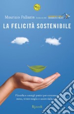 La felicità sostenibile. Filosofia e consigli pratici per consumare meno, vivere meglio e uscire dalla crisi. E-book. Formato EPUB ebook