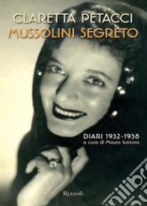 Mussolini segreto. Diari 1932-1938. E-book. Formato EPUB ebook di Mauro Suttora