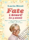 Fate i bravi! (0-3 anni). Regole e consigli dalla tata più famosa d'Italia per essere, da subito, genitori felici di bambini sereni. E-book. Formato EPUB ebook