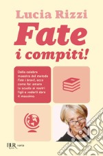 Fate i compiti! Dalla tata più famosa d'Italia, regole e consigli per far amare la scuola e ottenere il meglio dai nostri figli. E-book. Formato EPUB ebook