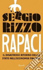 Rapaci. Il disastroso ritorno dello stato nell'economia italiana. E-book. Formato EPUB