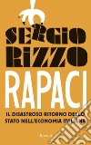 Rapaci. Il disastroso ritorno dello stato nell'economia italiana. E-book. Formato EPUB ebook