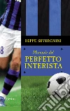 Manuale del perfetto interista. E-book. Formato EPUB ebook di Beppe Severgnini