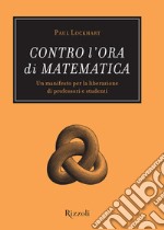 Contro l'ora di matematica. Un manifesto per la liberazione di professori e studenti. E-book. Formato EPUB ebook