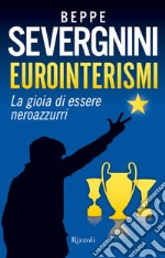 Eurointerismi. La gioia di essere neroazzurri. E-book. Formato EPUB