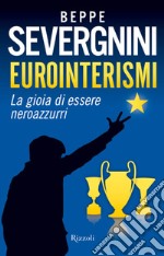 Eurointerismi. La gioia di essere neroazzurri. E-book. Formato EPUB ebook