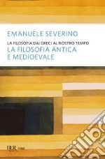 La filosofia dai greci al nostro tempo - La filosofia antica e medioevale. E-book. Formato EPUB ebook