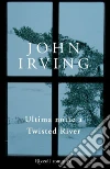 Ultima notte a Twisted River. E-book. Formato EPUB ebook di John Irving