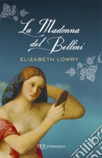 La madonna del Bellini. E-book. Formato EPUB ebook di Elizabeth Lowry