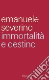 Immortalità e destino. E-book. Formato EPUB ebook