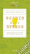 Occhio allo spreco. Consumare meno e vivere meglio. E-book. Formato EPUB ebook