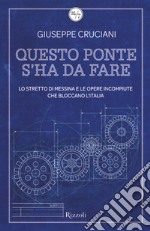 Questo ponte s'ha da fare. Lo stretto di Messina e le opere incompiute che bloccano l'Italia. E-book. Formato EPUB ebook